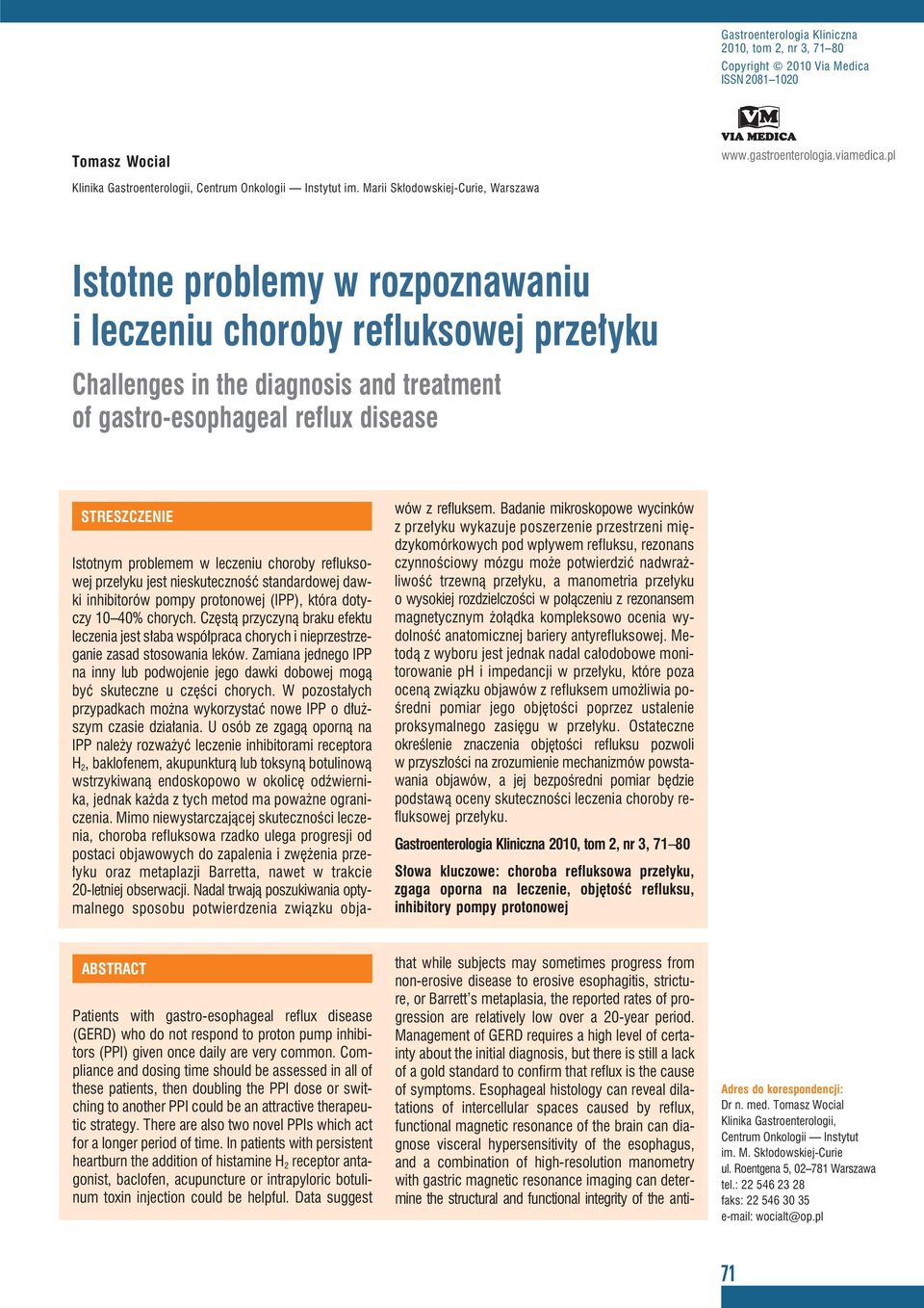 Istotnym problemem w leczeniu choroby refluksowej przełyku jest nieskuteczność standardowej dawki inhibitorów pompy protonowej (IPP), która dotyczy 10 40% chorych.