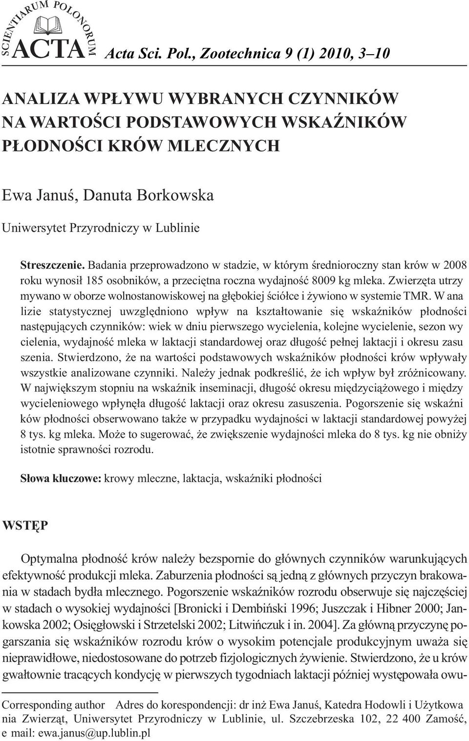 Streszczenie. Badania przeprowadzono w stadzie, w którym średnioroczny stan krów w 2008 roku wynosił 185 osobników, a przeciętna roczna wydajność 0 kg mleka.