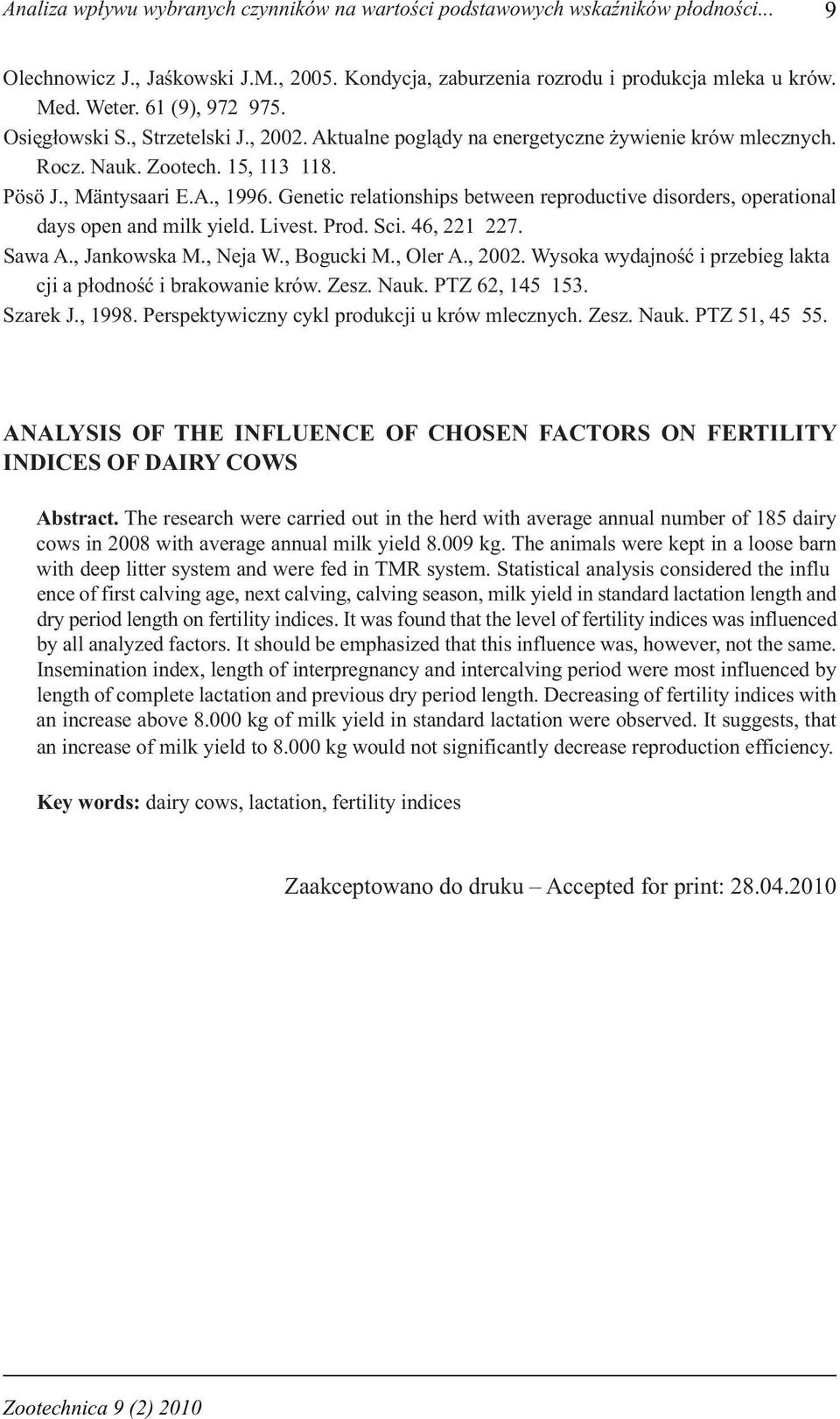 3 118. Pösö J., Mäntysaari E.A., 1. Genetic relationships between reproductive disorders, operational days open and milk yield. Livest. Prod. Sci. 4, 221 22. Sawa A., Jankowska M., Neja W., Bogucki M.