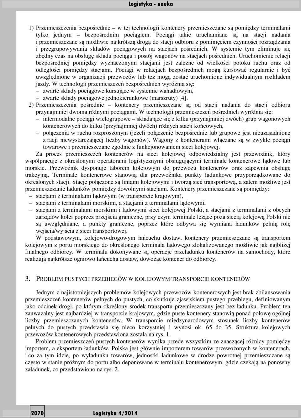 pośrednich. W systemie tym eliminuje się zbędny czas na obsługę składu pociągu i postój wagonów na stacjach pośrednich.