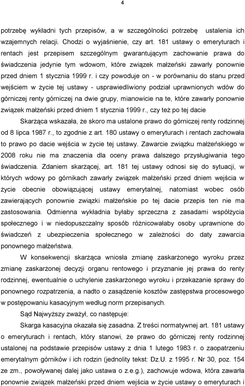 i czy powoduje on - w porównaniu do stanu przed wejściem w życie tej ustawy - usprawiedliwiony podział uprawnionych wdów do górniczej renty górniczej na dwie grupy, mianowicie na te, które zawarły