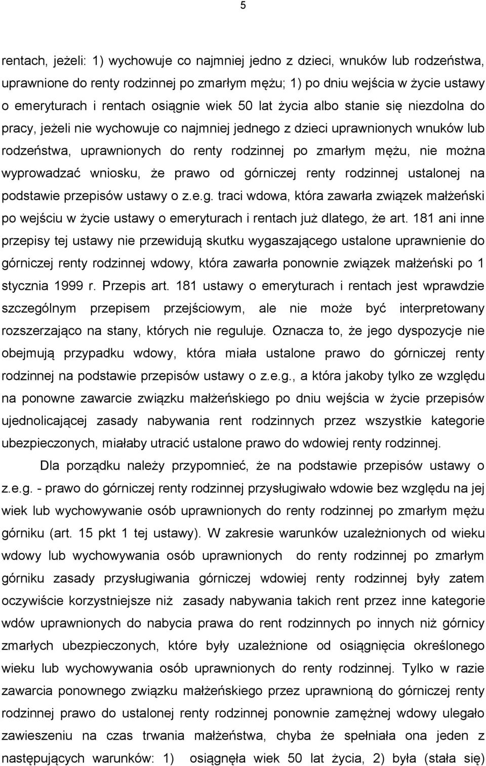 wyprowadzać wniosku, że prawo od górniczej renty rodzinnej ustalonej na podstawie przepisów ustawy o z.e.g. traci wdowa, która zawarła związek małżeński po wejściu w życie ustawy o emeryturach i rentach już dlatego, że art.