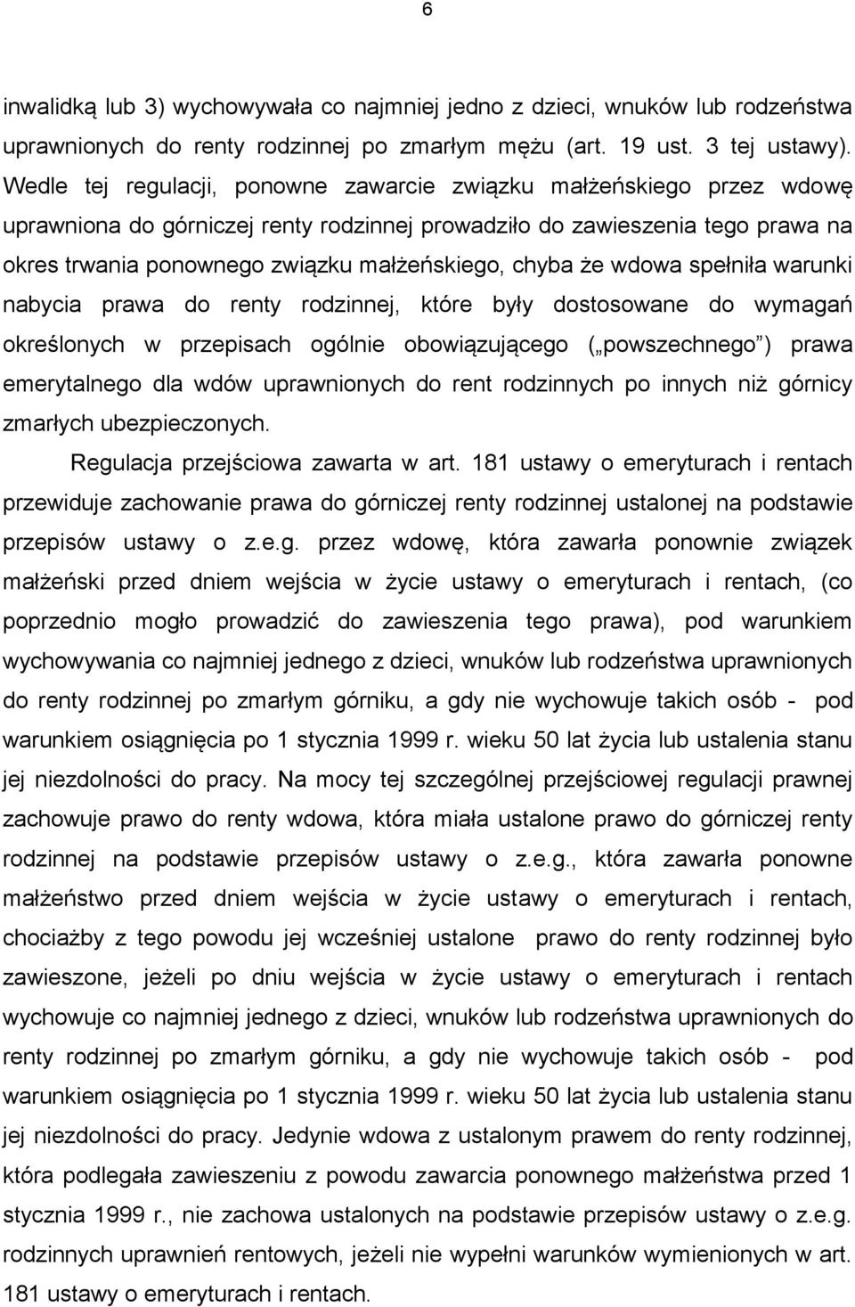 chyba że wdowa spełniła warunki nabycia prawa do renty rodzinnej, które były dostosowane do wymagań określonych w przepisach ogólnie obowiązującego ( powszechnego ) prawa emerytalnego dla wdów