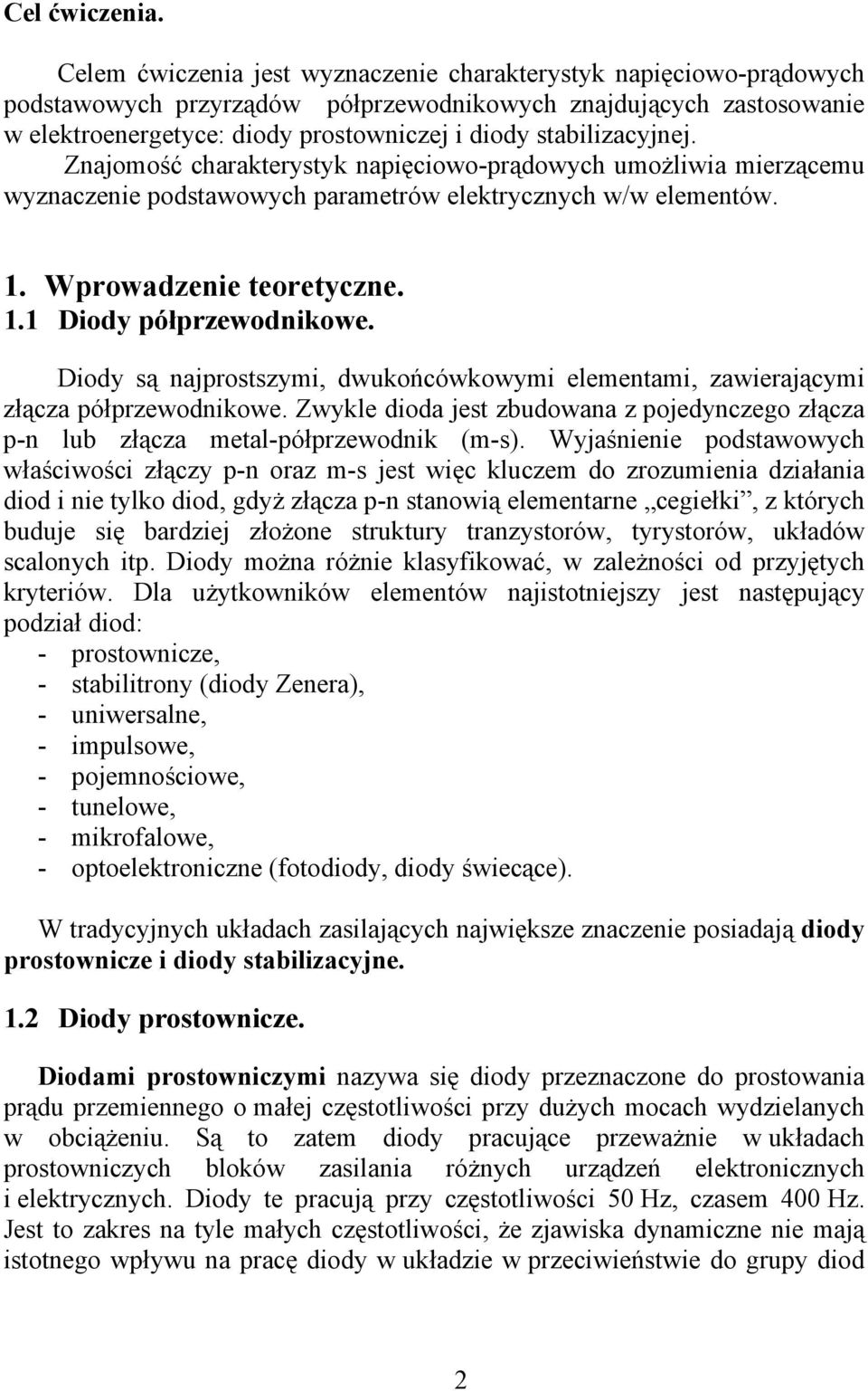 stabilizacyjnej. Znajomość charakterystyk napięciowo-prądowych umożliwia mierzącemu wyznaczenie podstawowych parametrów elektrycznych w/w elementów. 1. Wprowadzenie teoretyczne. 1.1 Diody półprzewodnikowe.