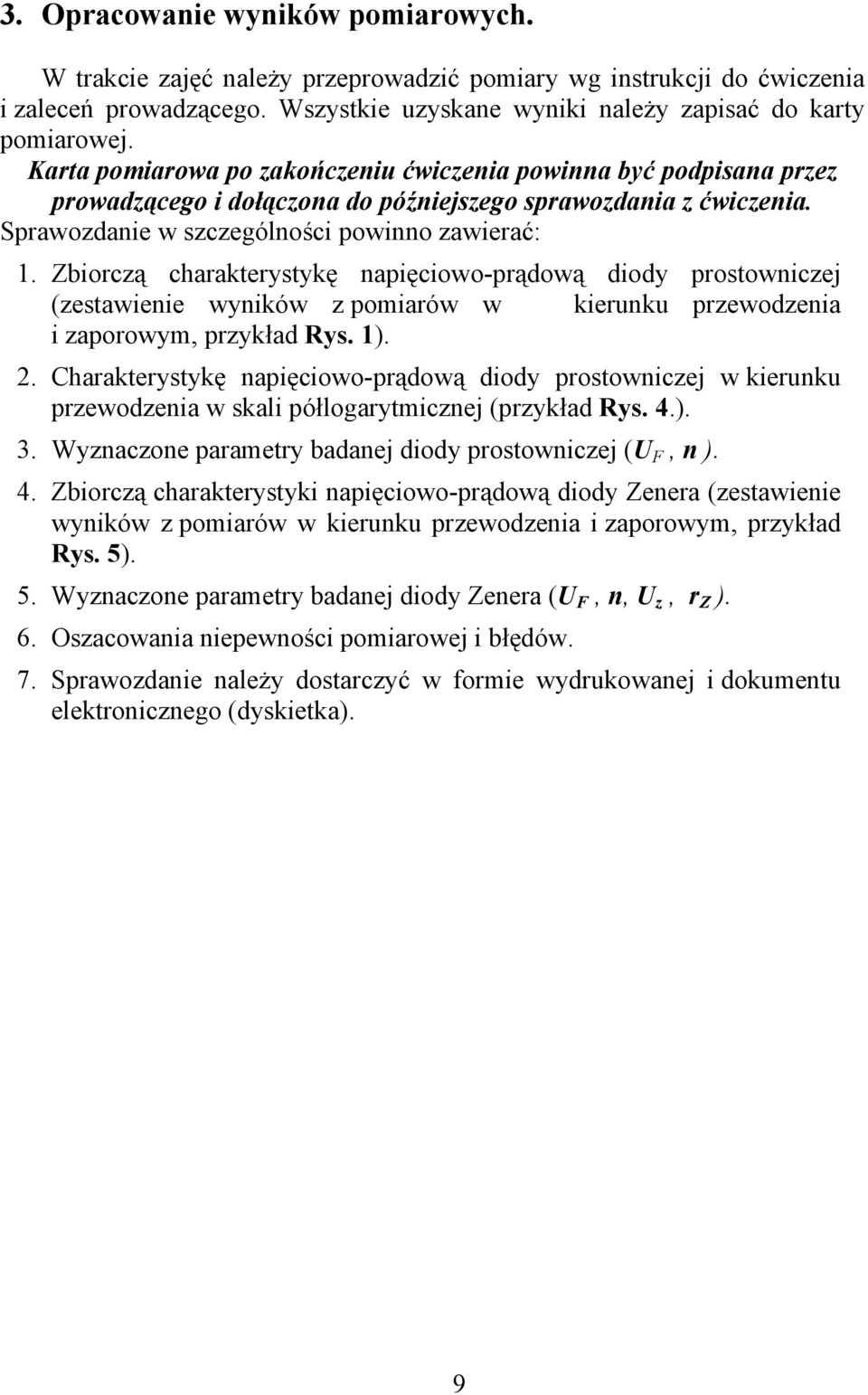 Zbiorczą charakterystykę napięciowo-prądową diody prostowniczej (zestawienie wyników z pomiarów w kierunku przewodzenia i zaporowym, przykład Rys. 1). 2.