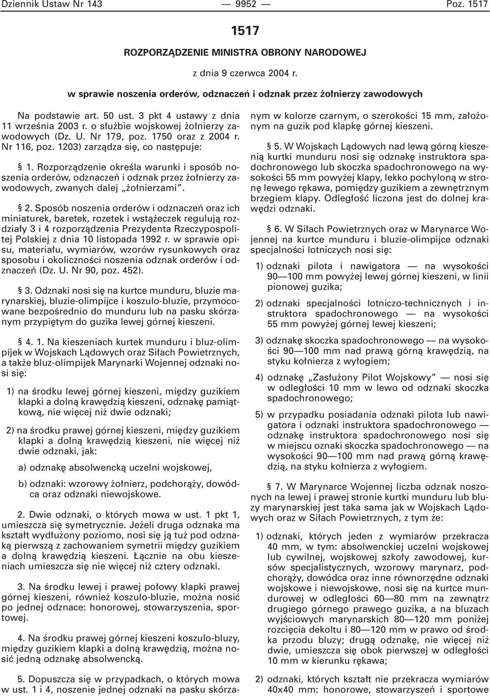 Rozporzàdzenie okreêla warunki i sposób noszenia orderów, odznaczeƒ i odznak przez o nierzy zawodowych, zwanych dalej o nierzami. 2.