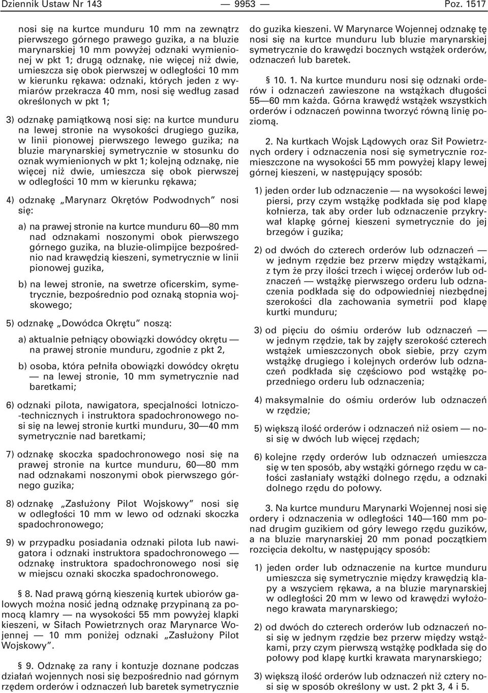 obok pierwszej w odleg oêci 10 mm w kierunku r kawa: odznaki, których jeden z wymiarów przekracza 40 mm, nosi si wed ug zasad okreêlonych w pkt 1; 3) odznak pamiàtkowà nosi si : na kurtce munduru na
