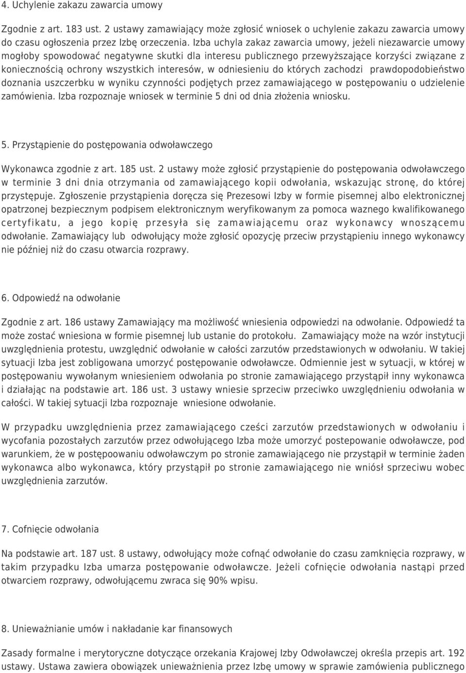 w odniesieniu do których zachodzi prawdopodobieństwo doznania uszczerbku w wyniku czynności podjętych przez zamawiającego w postępowaniu o udzielenie zamówienia.