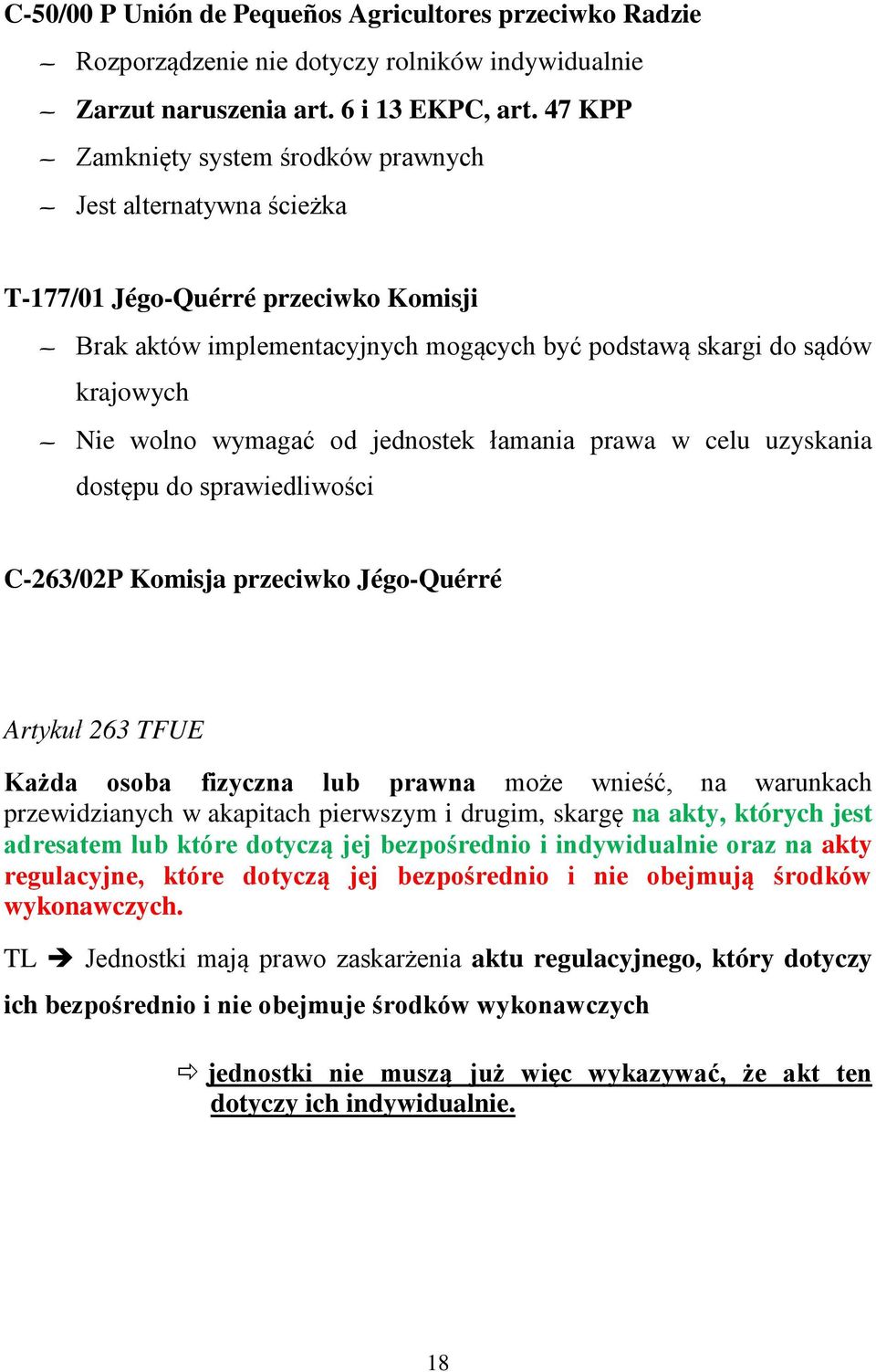 wymagać od jednostek łamania prawa w celu uzyskania dostępu do sprawiedliwości C-263/02P Komisja przeciwko Jégo-Quérré Artykuł 263 TFUE Każda osoba fizyczna lub prawna może wnieść, na warunkach