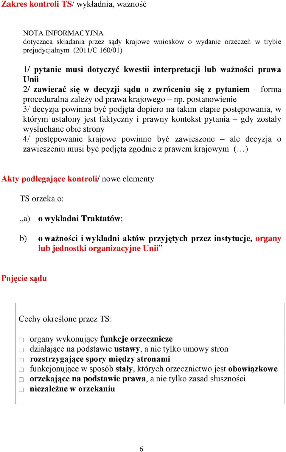 postanowienie 3/ decyzja powinna być podjęta dopiero na takim etapie postępowania, w którym ustalony jest faktyczny i prawny kontekst pytania gdy zostały wysłuchane obie strony 4/ postępowanie