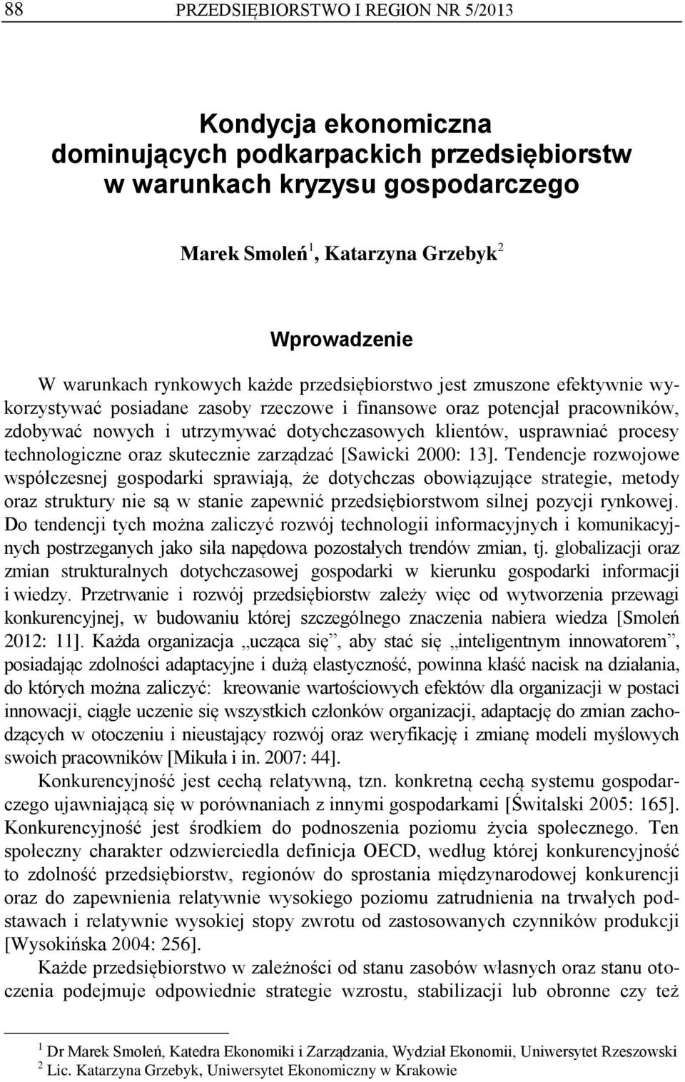 dotychczasowych klientów, usprawniać procesy technologiczne oraz skutecznie zarządzać [Sawicki 000: 3].