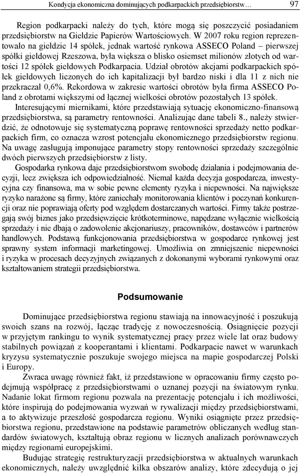 giełdowych Podkarpacia. Udział obrotów akcjami podkarpackich spółek giełdowych liczonych do ich kapitalizacji był bardzo niski i dla z nich nie przekraczał 0,6%.