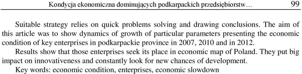 The aim of this article was to show dynamics of growth of particular parameters presenting the economic condition of key enterprises in