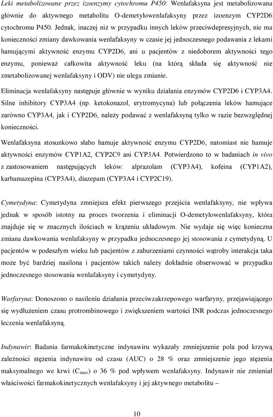 ani u pacjentów z niedoborem aktywności tego enzymu, ponieważ całkowita aktywność leku (na którą składa się aktywność nie zmetabolizowanej wenlafaksyny i ODV) nie ulega zmianie.