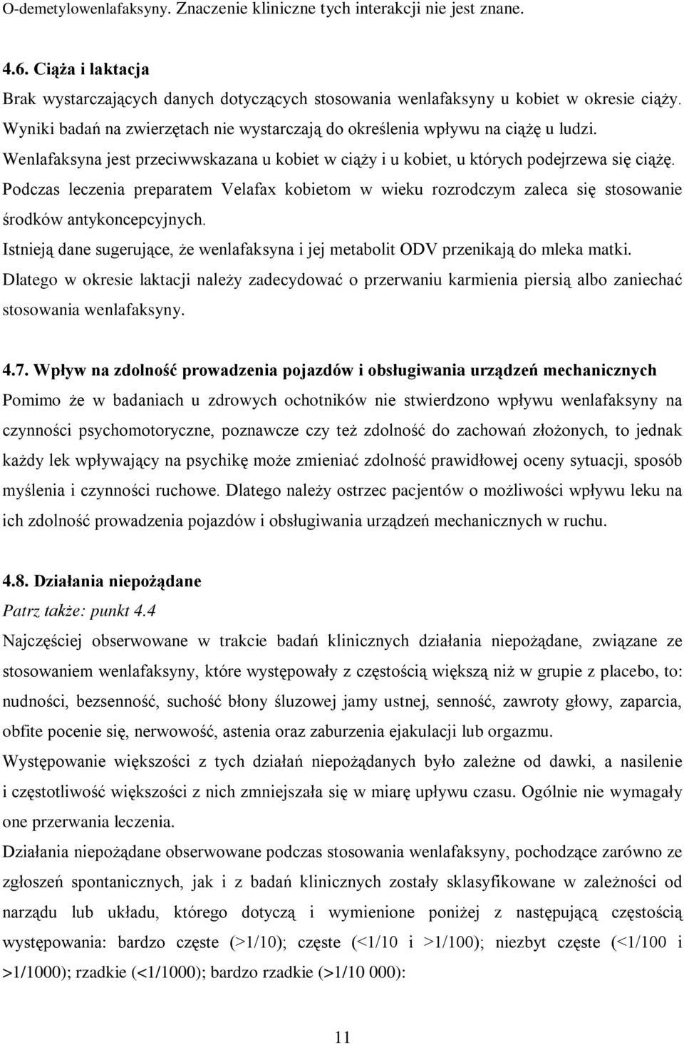 Podczas leczenia preparatem Velafax kobietom w wieku rozrodczym zaleca się stosowanie środków antykoncepcyjnych.
