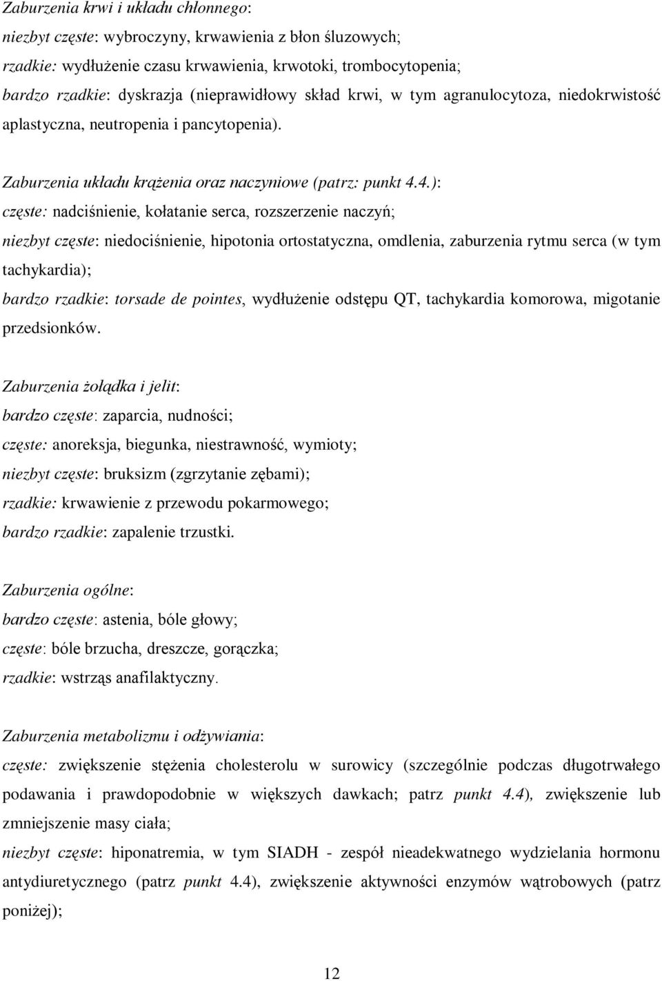 4.): częste: nadciśnienie, kołatanie serca, rozszerzenie naczyń; niezbyt częste: niedociśnienie, hipotonia ortostatyczna, omdlenia, zaburzenia rytmu serca (w tym tachykardia); bardzo rzadkie: torsade