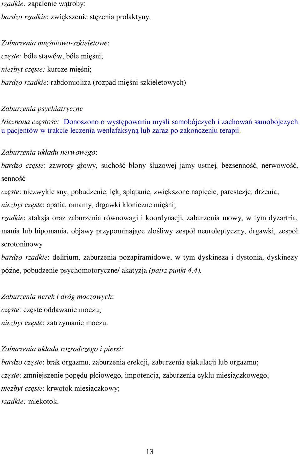 częstość: Donoszono o występowaniu myśli samobójczych i zachowań samobójczych u pacjentów w trakcie leczenia wenlafaksyną lub zaraz po zakończeniu terapii.