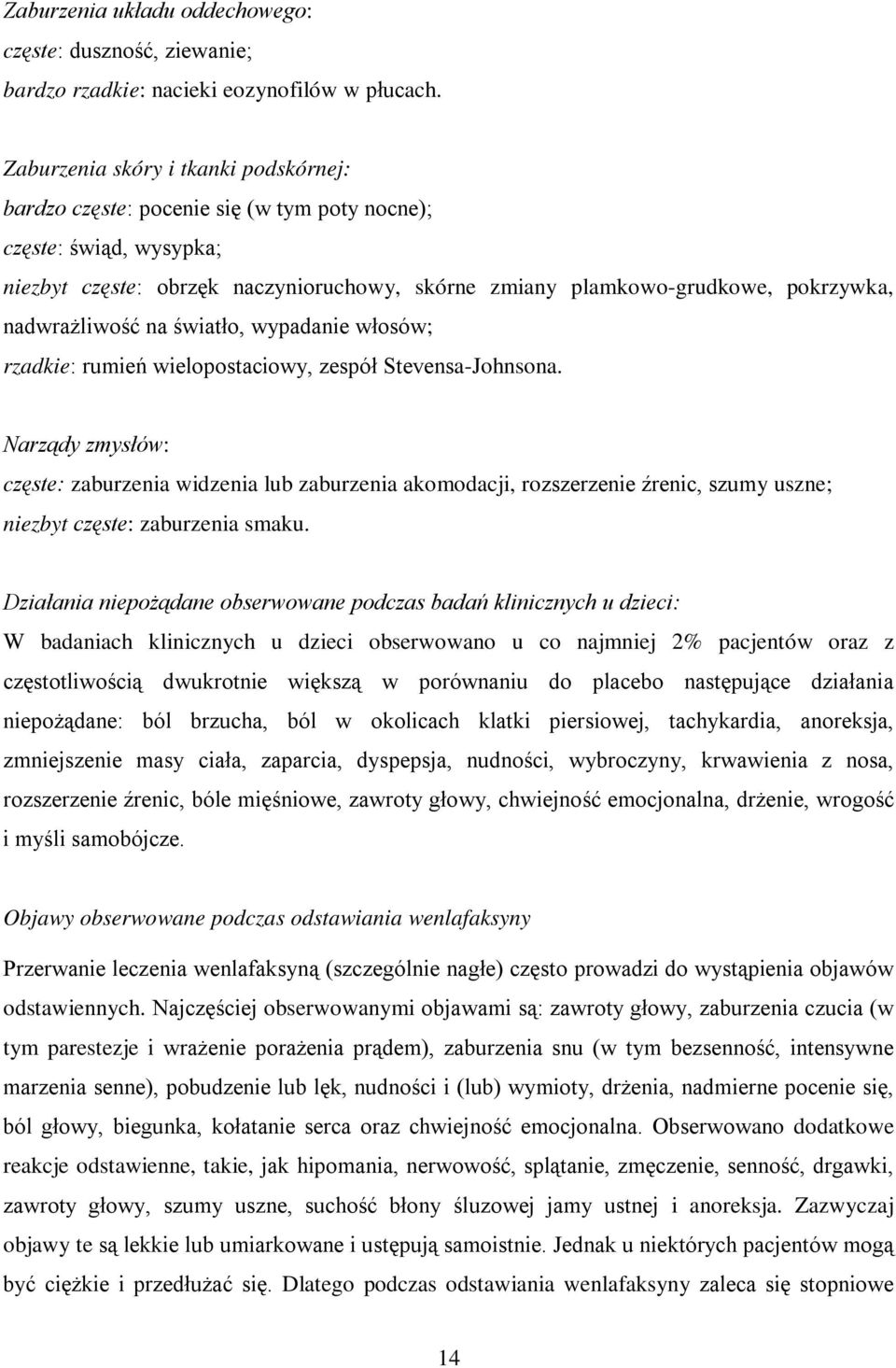 nadwrażliwość na światło, wypadanie włosów; rzadkie: rumień wielopostaciowy, zespół Stevensa-Johnsona.