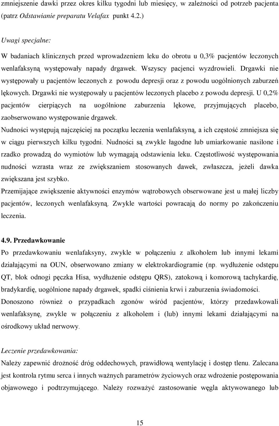 Drgawki nie występowały u pacjentów leczonych z powodu depresji oraz z powodu uogólnionych zaburzeń lękowych. Drgawki nie występowały u pacjentów leczonych placebo z powodu depresji.