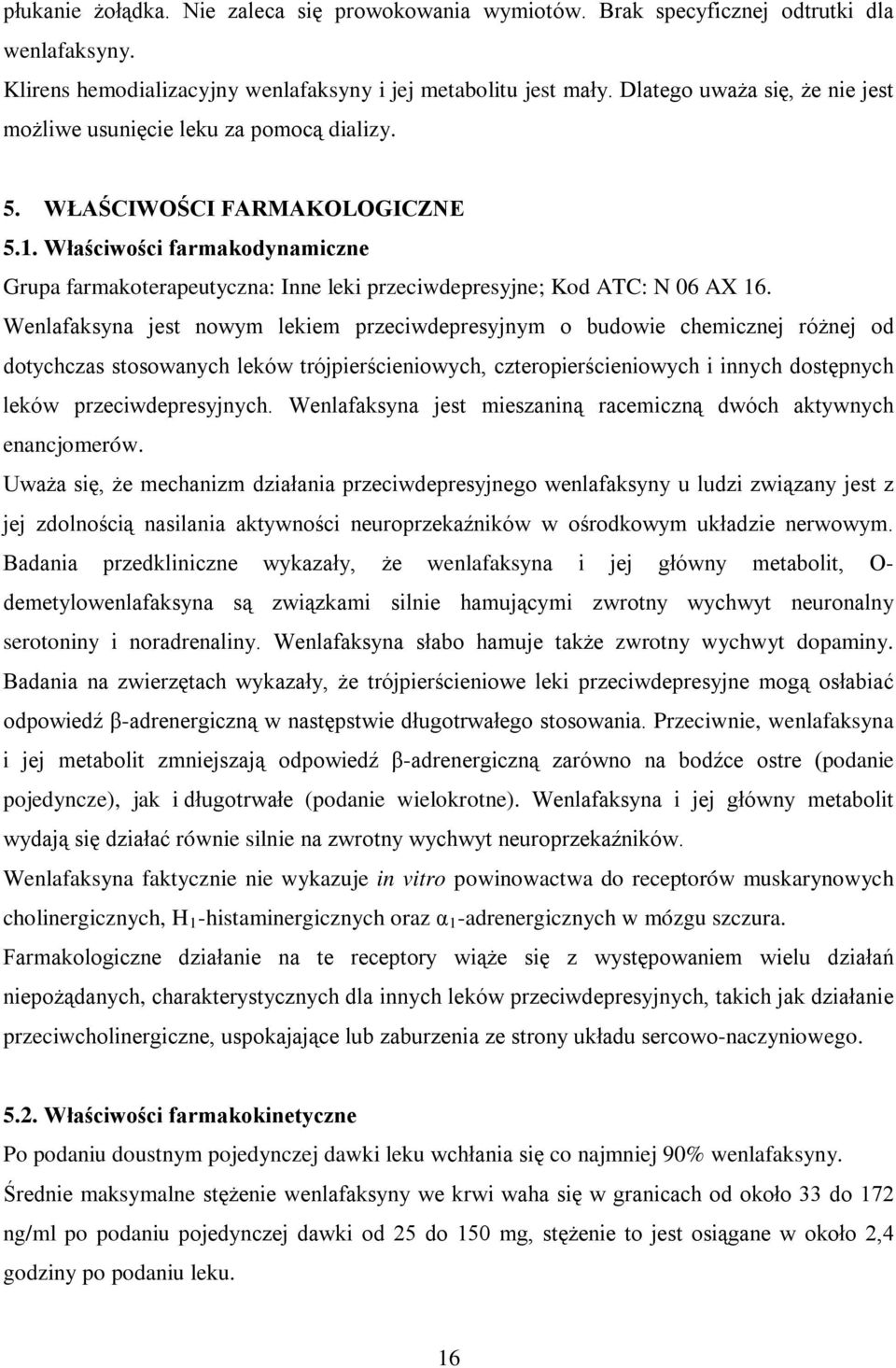 Właściwości farmakodynamiczne Grupa farmakoterapeutyczna: Inne leki przeciwdepresyjne; Kod ATC: N 06 AX 16.