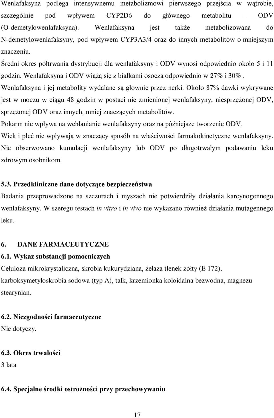 Średni okres półtrwania dystrybucji dla wenlafaksyny i ODV wynosi odpowiednio około 5 i 11 godzin. Wenlafaksyna i ODV wiążą się z białkami osocza odpowiednio w 27% i 30%.