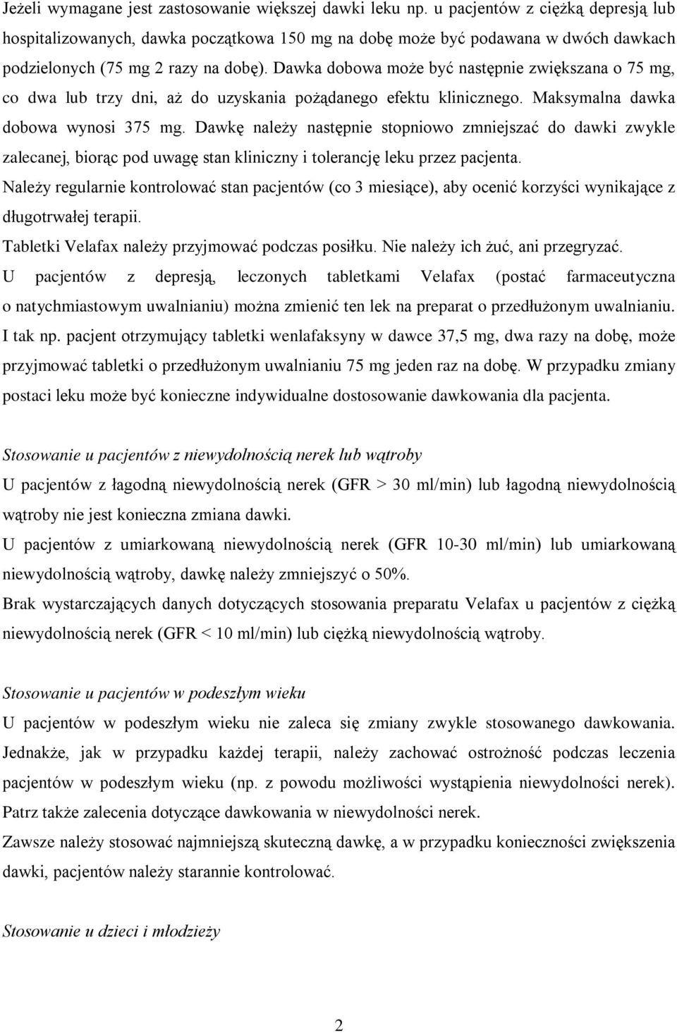 Dawka dobowa może być następnie zwiększana o 75 mg, co dwa lub trzy dni, aż do uzyskania pożądanego efektu klinicznego. Maksymalna dawka dobowa wynosi 375 mg.
