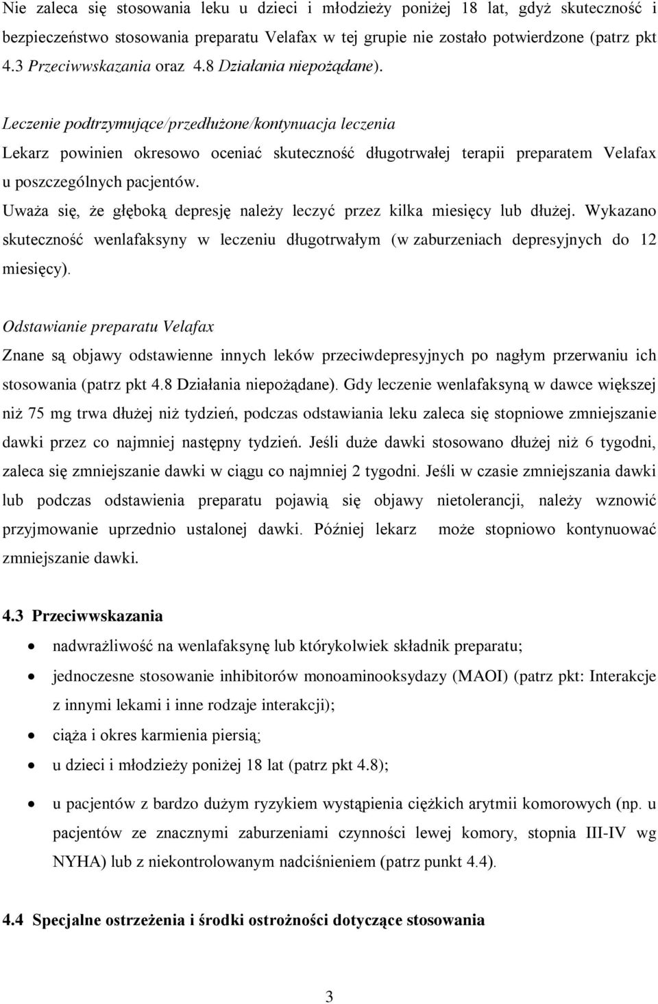 Leczenie podtrzymujące/przedłużone/kontynuacja leczenia Lekarz powinien okresowo oceniać skuteczność długotrwałej terapii preparatem Velafax u poszczególnych pacjentów.