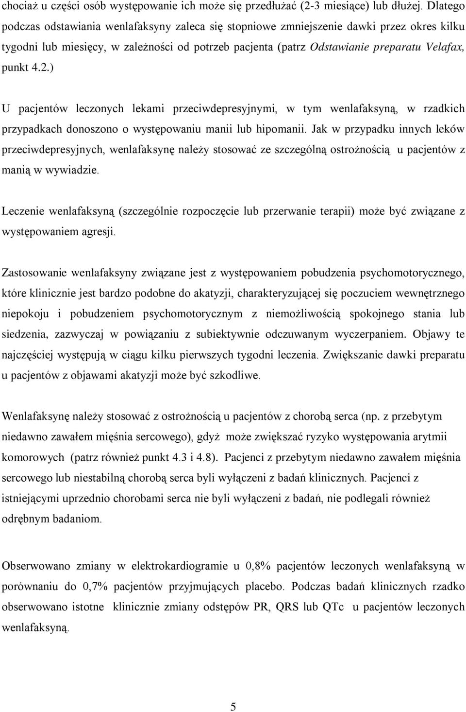2.) U pacjentów leczonych lekami przeciwdepresyjnymi, w tym wenlafaksyną, w rzadkich przypadkach donoszono o występowaniu manii lub hipomanii.