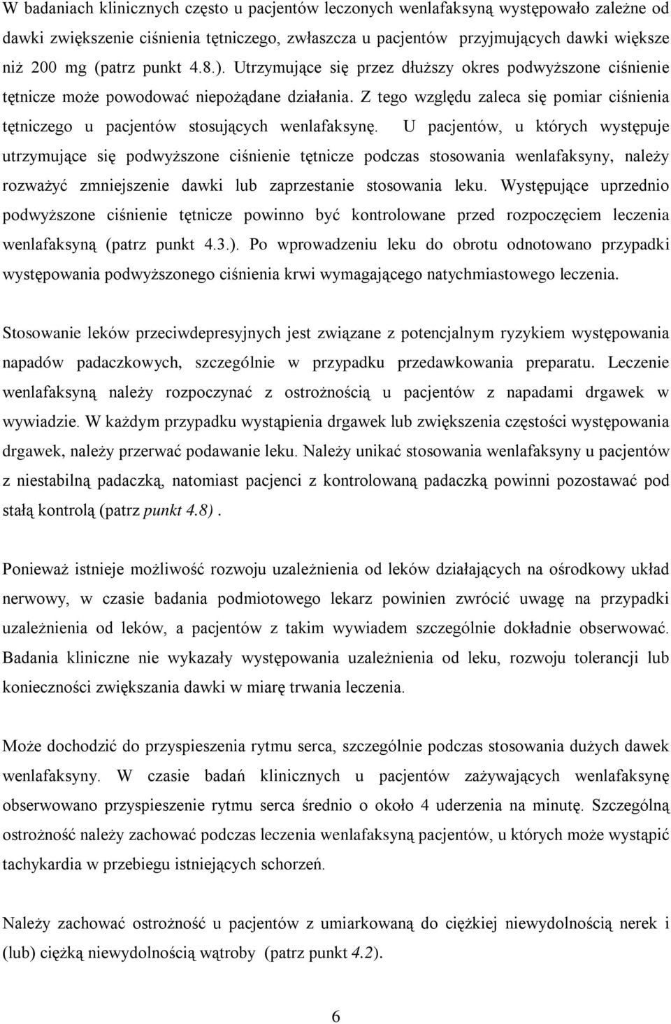 Z tego względu zaleca się pomiar ciśnienia tętniczego u pacjentów stosujących wenlafaksynę.