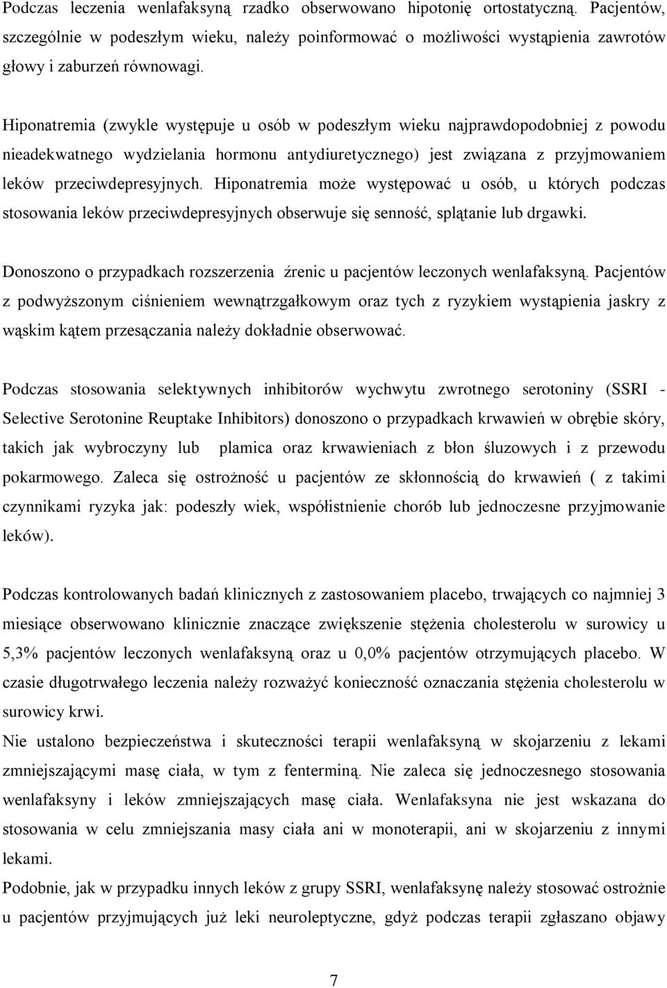 Hiponatremia może występować u osób, u których podczas stosowania leków przeciwdepresyjnych obserwuje się senność, splątanie lub drgawki.