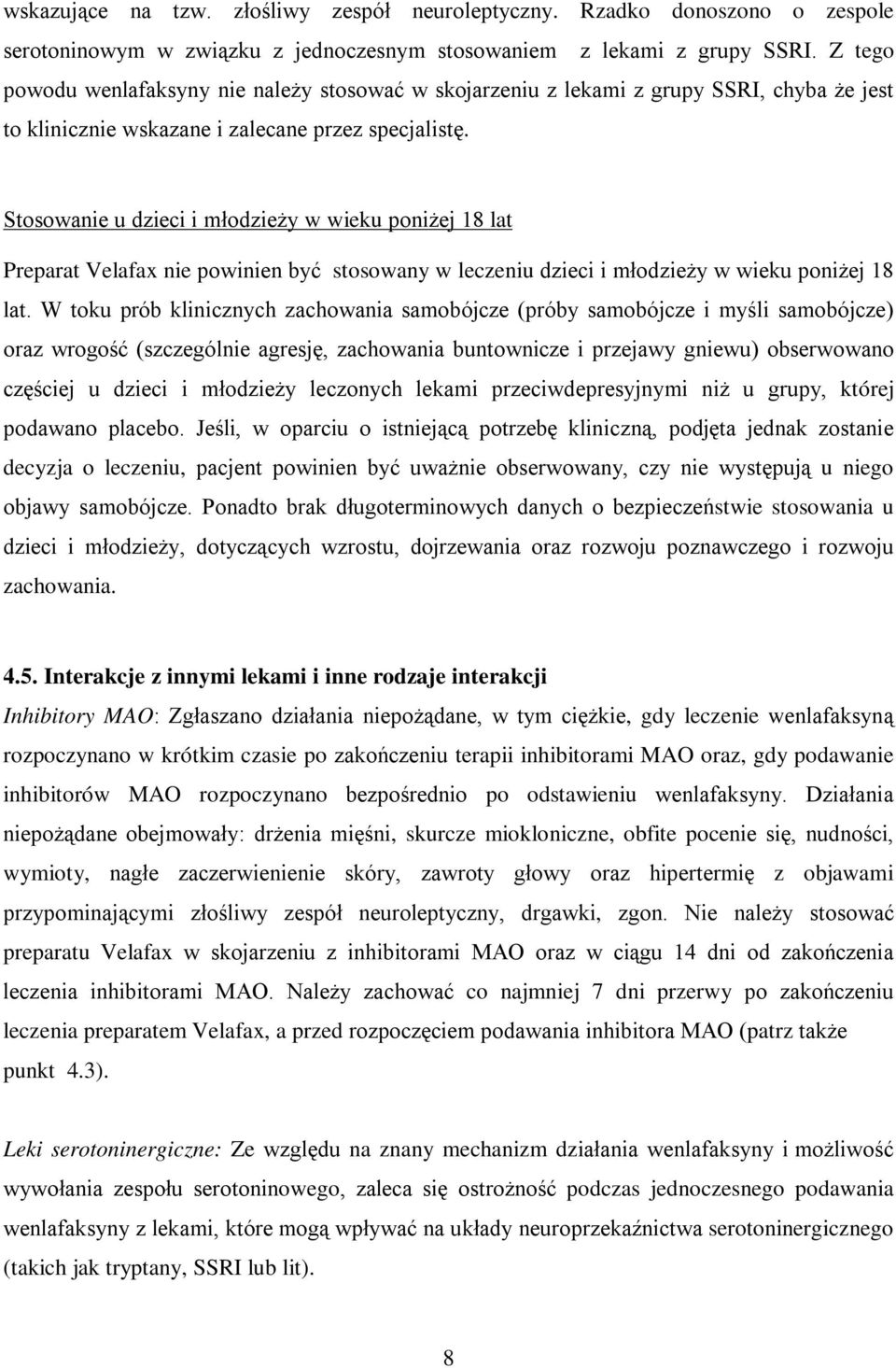 Stosowanie u dzieci i młodzieży w wieku poniżej 18 lat Preparat Velafax nie powinien być stosowany w leczeniu dzieci i młodzieży w wieku poniżej 18 lat.
