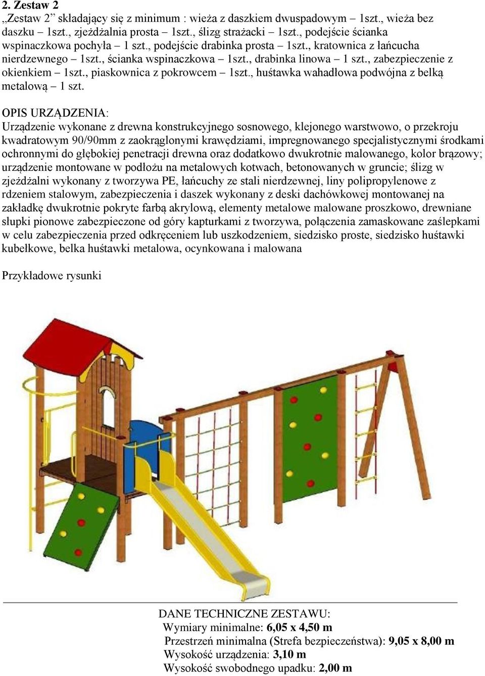 , zabezpieczenie z okienkiem 1szt., piaskownica z pokrowcem 1szt., huśtawka wahadłowa podwójna z belką metalową 1 szt.