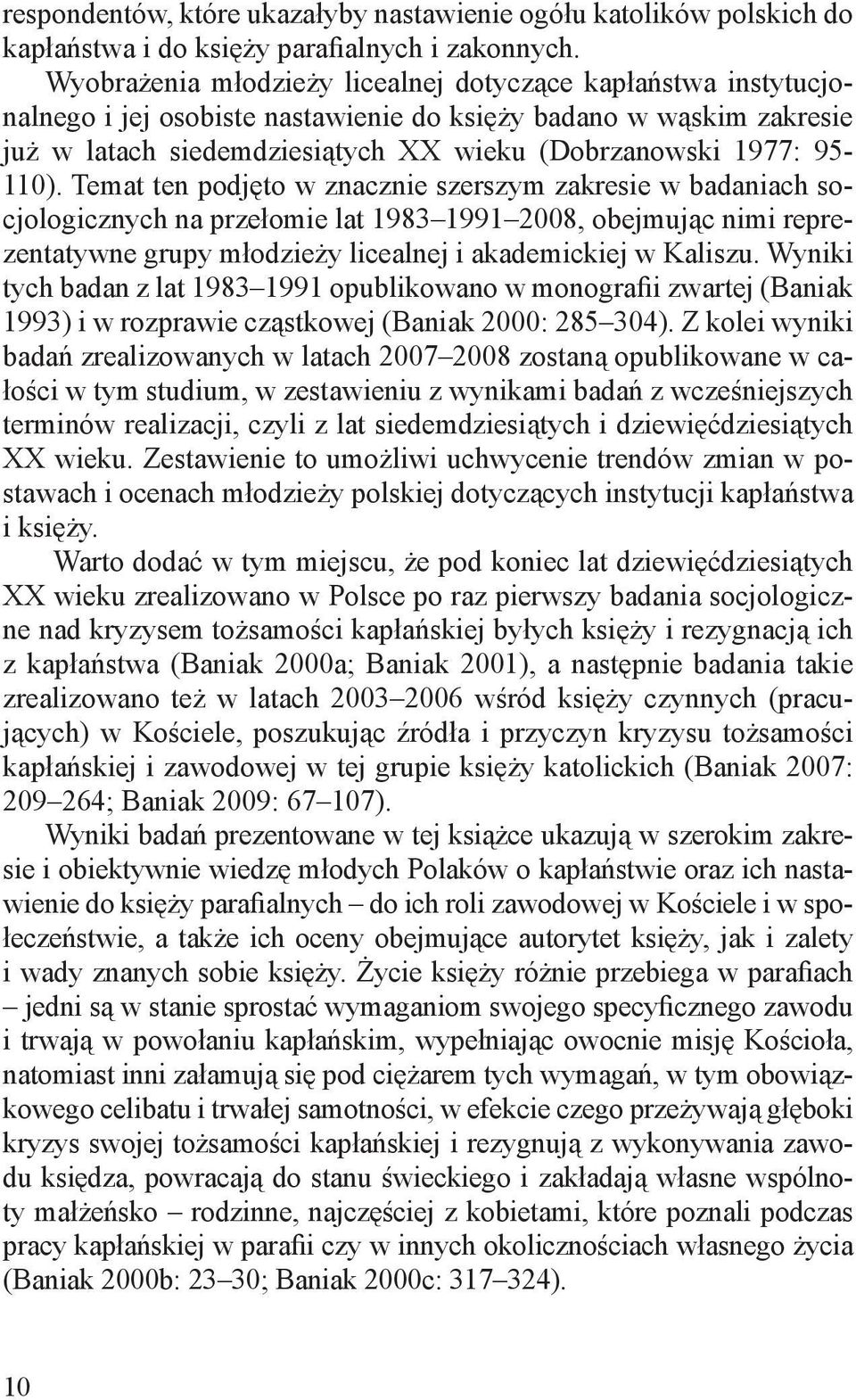 95-110). Temat ten podjęto w znacznie szerszym zakresie w badaniach socjologicznych na przełomie lat 1983 1991 2008, obejmując nimi reprezentatywne grupy młodzieży licealnej i akademickiej w Kaliszu.