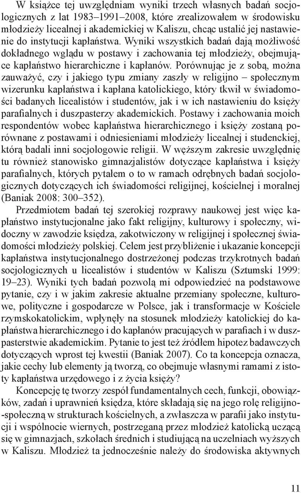 Porównując je z sobą, można zauważyć, czy i jakiego typu zmiany zaszły w religijno społecznym wizerunku kapłaństwa i kapłana katolickiego, który tkwił w świadomości badanych licealistów i studentów,
