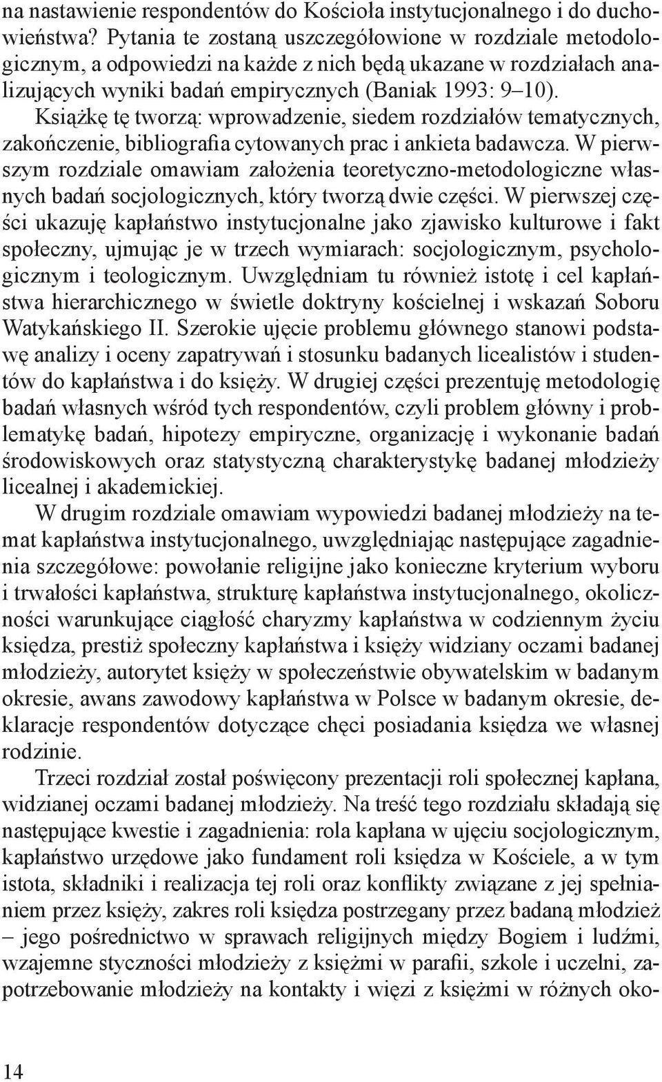 Książkę tę tworzą: wprowadzenie, siedem rozdziałów tematycznych, zakończenie, bibliografia cytowanych prac i ankieta badawcza.