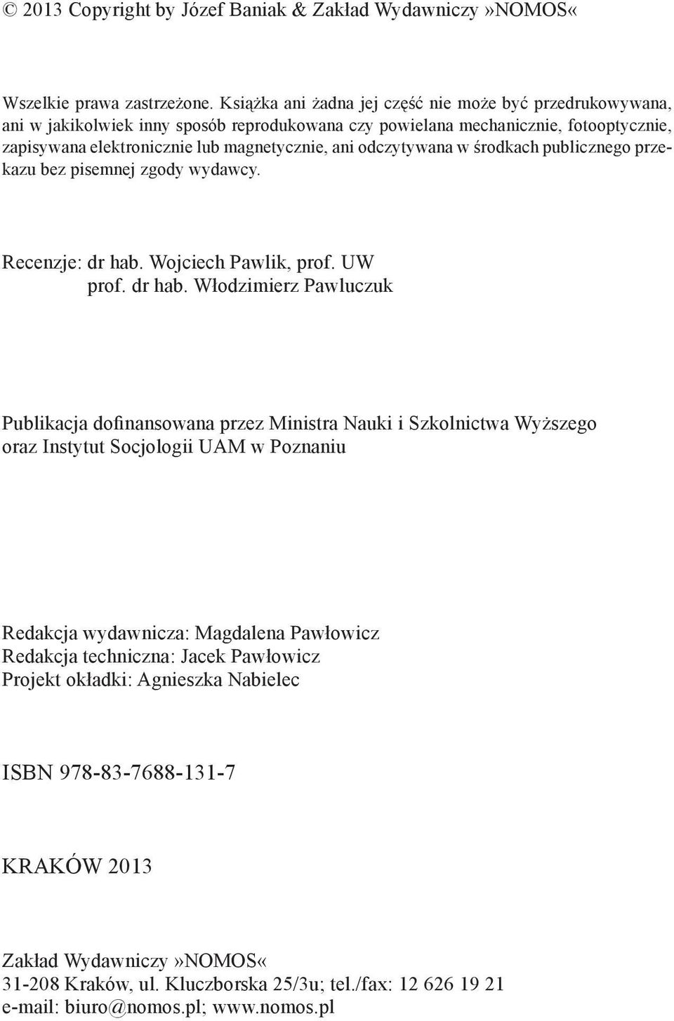 odczytywana w środkach publicznego przekazu bez pisemnej zgody wydawcy. Recenzje: dr hab.