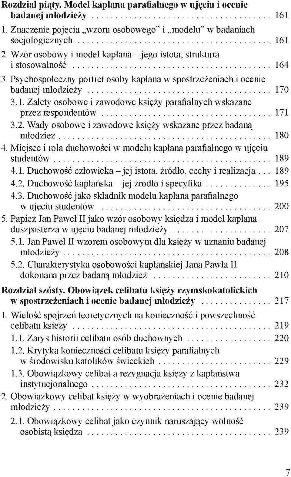 1. Zalety osobowe i zawodowe księży parafialnych wskazane przez respondentów.................................... 171 3.2. Wady osobowe i zawodowe księży wskazane przez badaną młodzież.... 180 4.