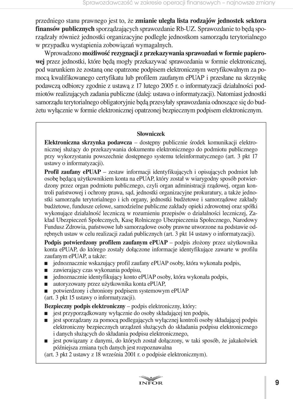 Wprowadzono możliwość rezygnacji z przekazywania sprawozdań w formie papierowej przez jednostki, które będą mogły przekazywać sprawozdania w formie elektronicznej, pod warunkiem że zostaną one