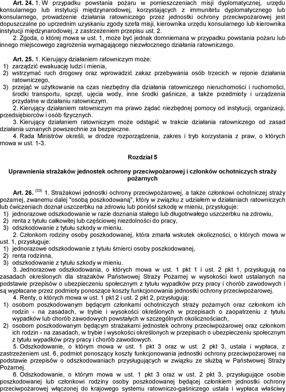 działania ratowniczego przez jednostki ochrony przeciwpożarowej jest dopuszczalne po uprzednim uzyskaniu zgody szefa misji, kierownika urzędu konsularnego lub kierownika instytucji międzynarodowej, z