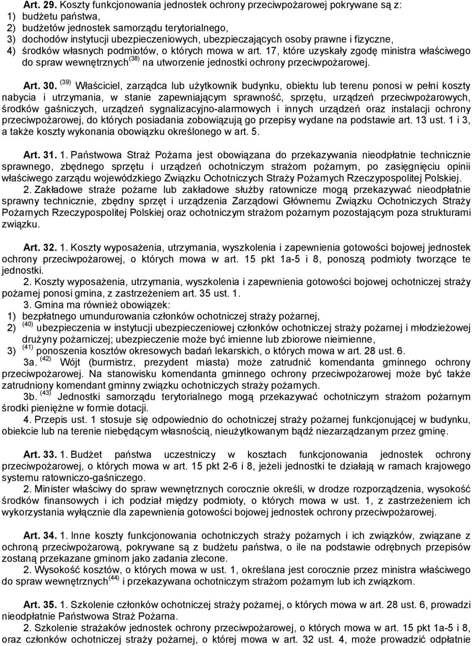 osoby prawne i fizyczne, 4) środków własnych podmiotów, o których mowa w art. 17, które uzyskały zgodę ministra właściwego do spraw wewnętrznych (38) na utworzenie jednostki ochrony przeciwpożarowej.