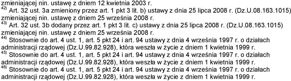 44) Stosownie do art. 4 ust. 1, art. 5 pkt 24 i art. 94 ustawy z dnia 4 września 1997 r. o działach administracji rządowej (Dz.U.99.82.928), która weszła w życie z dniem 1 kwietnia 1999 r.