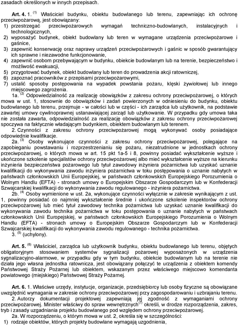 technologicznych, 2) wyposażyć budynek, obiekt budowlany lub teren w wymagane urządzenia przeciwpożarowe i gaśnice, 3) zapewnić konserwację oraz naprawy urządzeń przeciwpożarowych i gaśnic w sposób