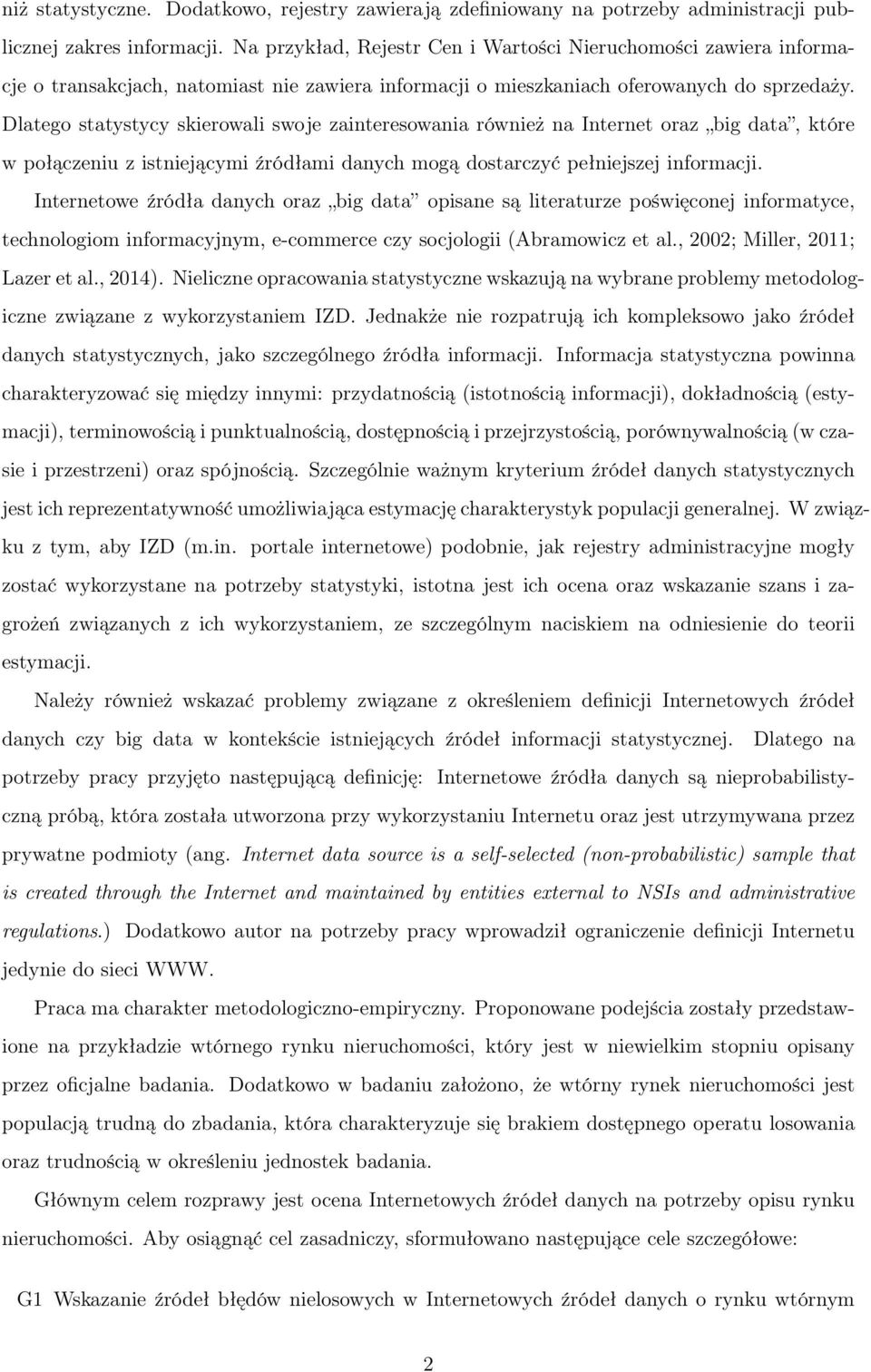Dlatego statystycy skierowali swoje zainteresowania również na Internet oraz big data, które w połączeniu z istniejącymi źródłami danych mogą dostarczyć pełniejszej informacji.