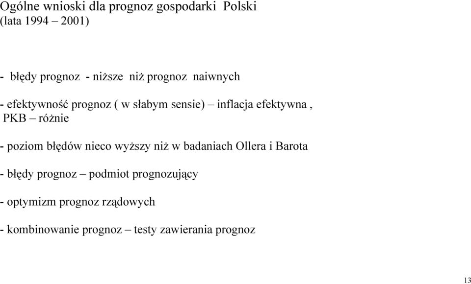 różnie - poziom błędów nieco wyższy niż w badaniach Ollera i Barota - błędy prognoz