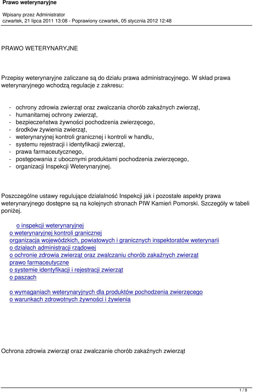 zwierzęcego, - środków żywienia zwierząt, - weterynaryjnej kontroli granicznej i kontroli w handlu, - systemu rejestracji i identyfikacji zwierząt, - prawa farmaceutycznego, - postępowania z