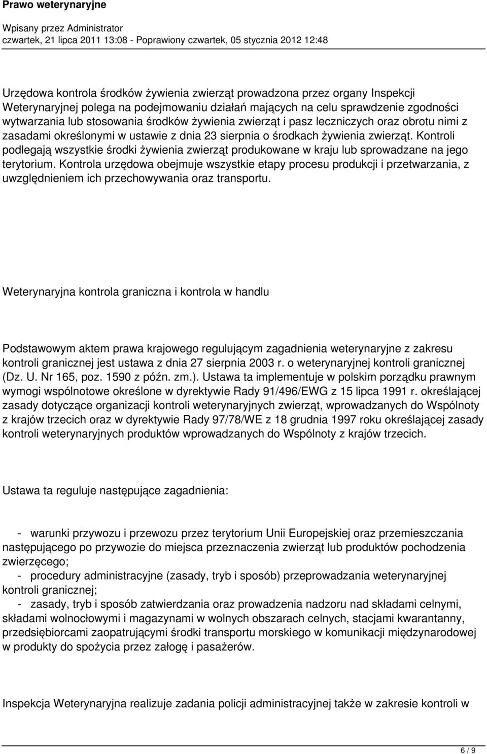 Kontroli podlegają wszystkie środki żywienia zwierząt produkowane w kraju lub sprowadzane na jego terytorium.