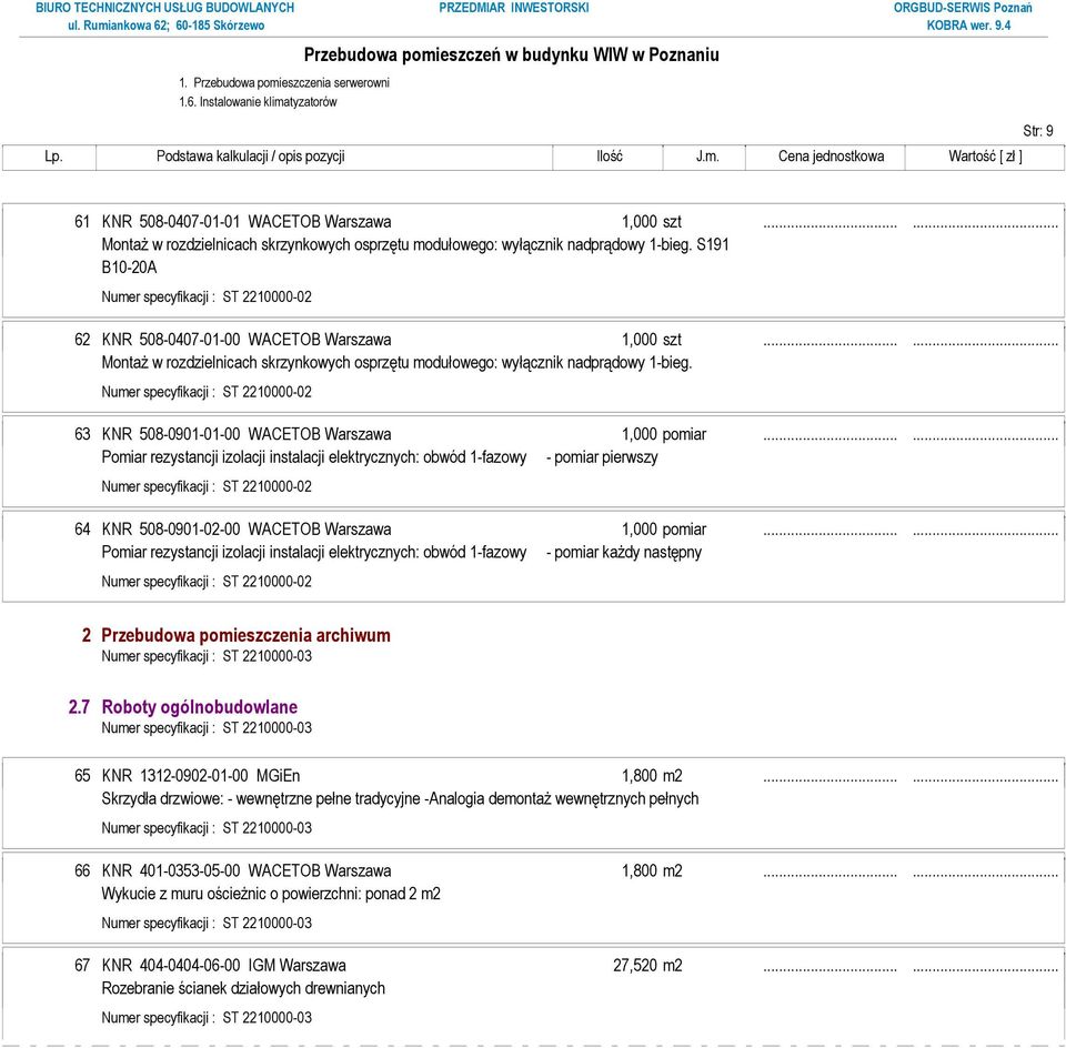 ..... MontaŜ w rozdzielnicach skrzynkowych osprzętu modułowego: wyłącznik nadprądowy 1-bieg. 63 KNR 508-0901-01-00 WACETOB Warszawa 1,000 pomiar.