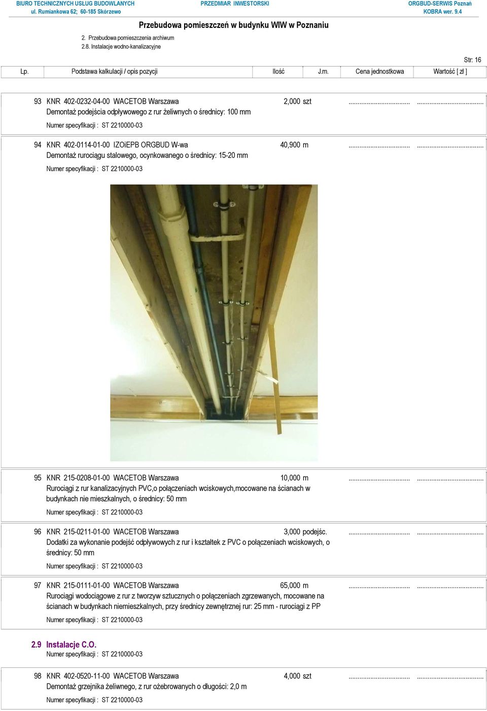 ..... DemontaŜ rurociągu stalowego, ocynkowanego o średnicy: 15-20 mm 95 KNR 215-0208-01-00 WACETOB Warszawa 10,000 m.