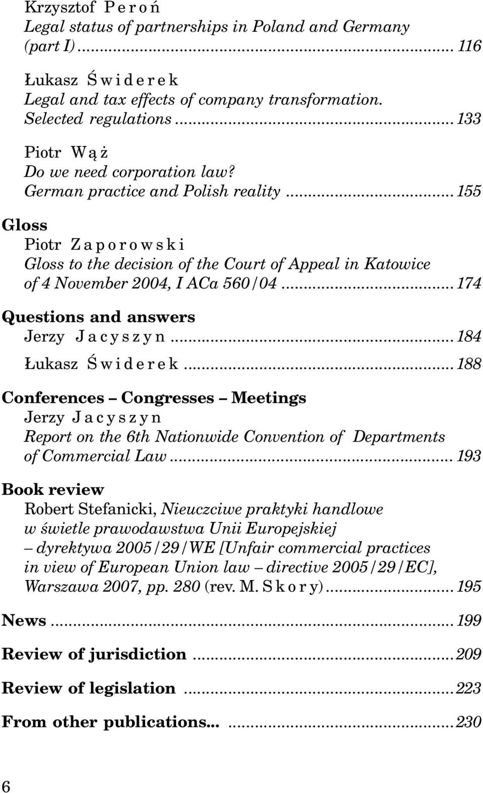 ..174 Questions and answers Jerzy Jacyszyn...184 ukasz Œwiderek...188 Conferences Congresses Meetings Jerzy Jacyszyn Report on the 6th Nationwide Convention of Departments of Commercial Law.