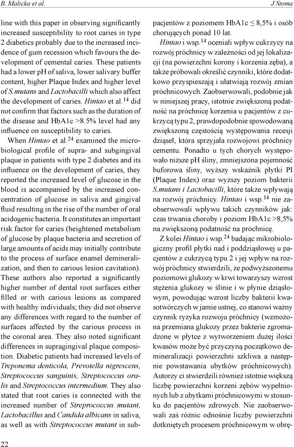 development of cemental caries. These patients had a lower ph of saliva, lower salivary buffer content, higher Plaque Index and higher level of S.